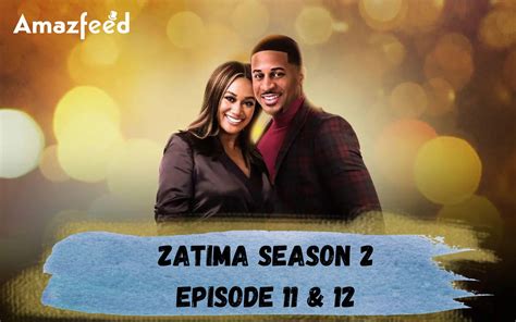 when zatima come on|Zatima season 3 episodes 11 & 12: Release date, where to。